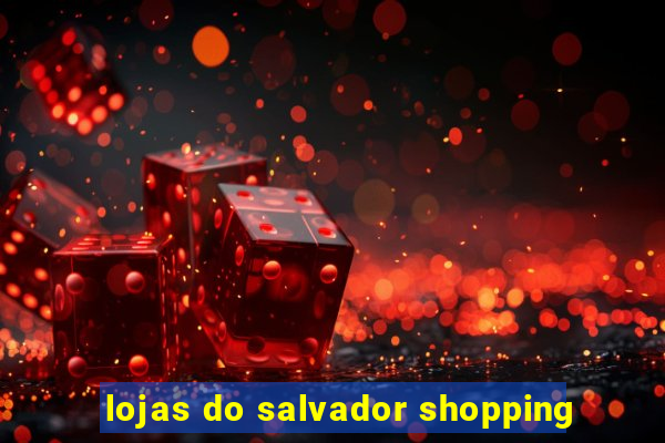 lojas do salvador shopping